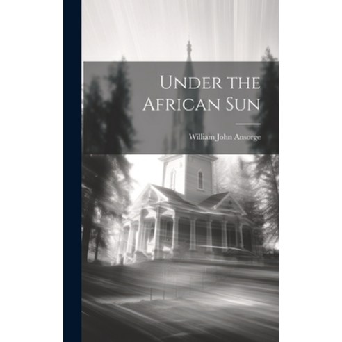 (영문도서) Under the African Sun Hardcover, Legare Street Press, English, 9781020316197