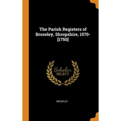 (영문도서) The Parish Registers of Broseley Shropshire 1570-[1750] Hardcover, Franklin Classics, English, 9780341759102