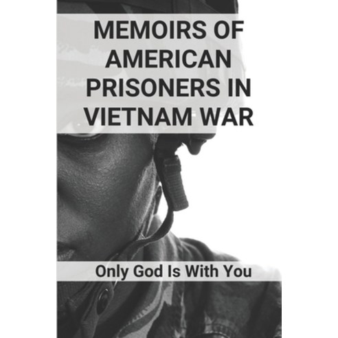 (영문도서) Memoirs Of American Prisoners In Vietnam War: Only God Is With You: Trust Of American Poisone... Paperback, Independently Published, English, 9798512783375