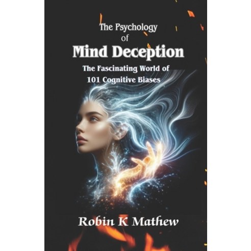 (영문도서) The Psychology of Mind Deception: The Fascinating World of 101 Cognitive Biases Paperback, Independently Published, English, 9798321790724
