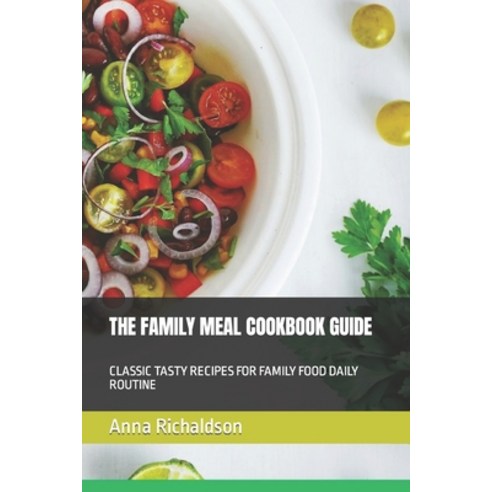 (영문도서) The Family Meal Cookbook Guide: Classic Tasty Recipes for Family Food Daily Routine Paperback, Independently Published, English, 9798862082128