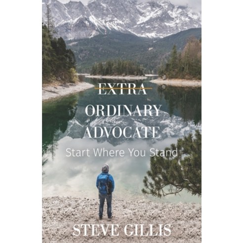 Extra Ordinary Advocate: Start Where You Stand Paperback, Patch Our Planet, English, 9781734691900