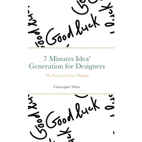 7 Minutes Idea'' Generation for Designers: The Power of Creative Thinking Hardcover, Lulu.com, English, 9781716210211