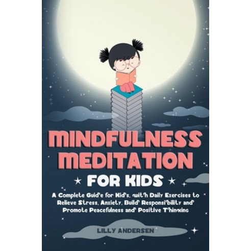 Mindfulness Meditation for Kids: A Complete Guide for Kids with Daily Exercises to Relieve Stress ... Paperback, Independently Published, English, 9798608113888