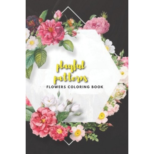 playful patterns flowers coloring book: Flower Coloring Book Seniors Adults Large Print with Fun Ea... Paperback, Independently Published, English, 9798586283351