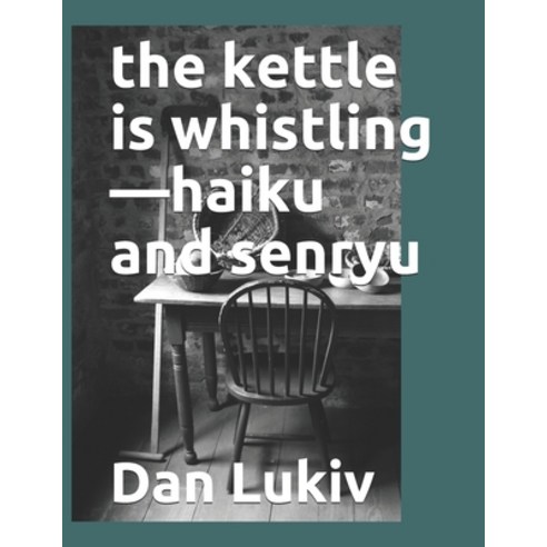 (영문도서) The kettle is whistling-haiku and senryu Paperback, Independently Published, English, 9798634424491