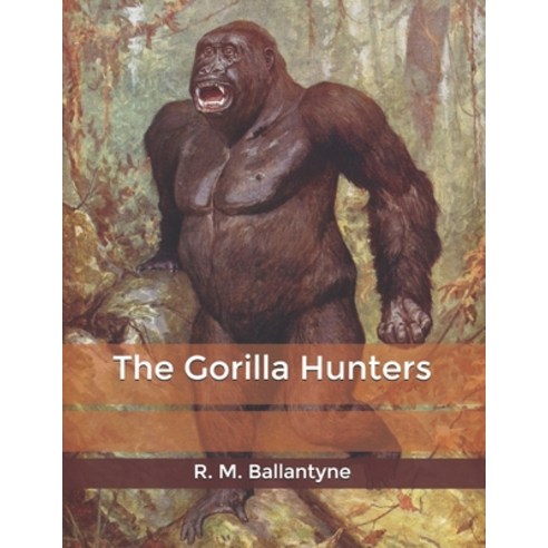The Gorilla Hunters Paperback, Independently Published, English, 9798602384246