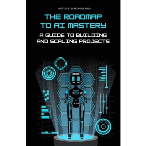 (영문도서) The Roadmap to AI Mastery: A Guide to Building and Scaling Projects Paperback, Independently Published, English, 9798389359529