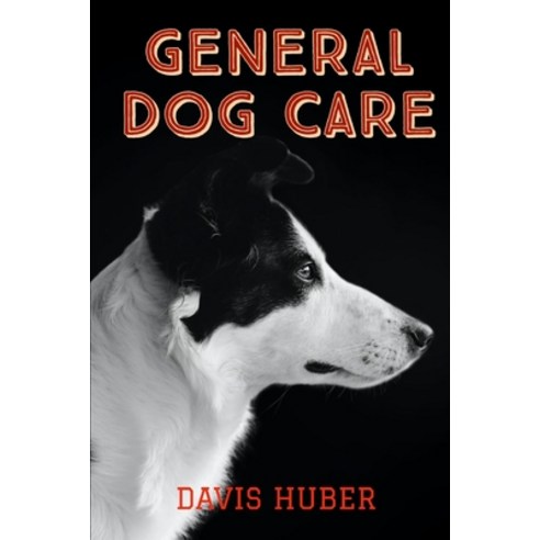 General Dog Care: Everything You Need to Know to Raise the Perfect Dog Paperback, Independently Published