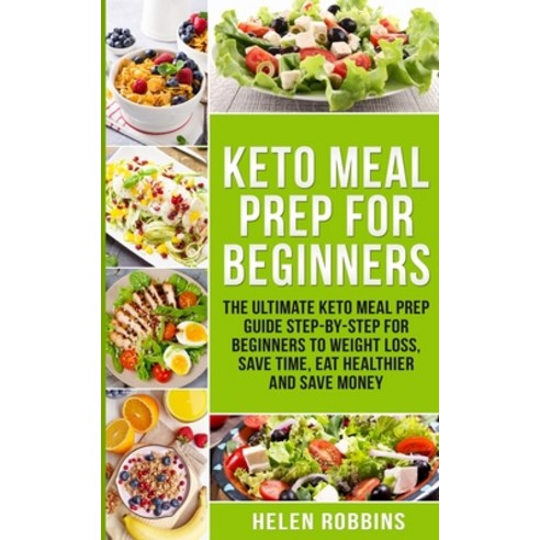 Keto Meal Prep For Beginners: The Ultimate Keto Meal Prep Guide Step-By-Step For Beginners to Weight... Paperback, Charlie Creative Lab Ltd Pu..., English, 9781801446129