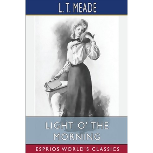 (영문도서) Light O'' the Morning (Esprios Classics) Paperback, Blurb, English, 9781006588525