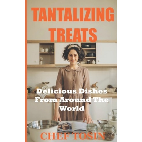 (영문도서) Tantalizing Taste Treats: Delicious Recipes from Around the World Paperback, Independently Published, English, 9798373267342