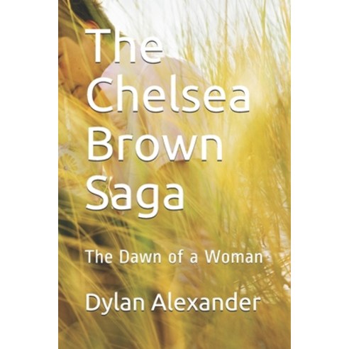 The Chelsea Brown Saga: The Dawn of a Woman Paperback, Independently Published, English, 9798564269971