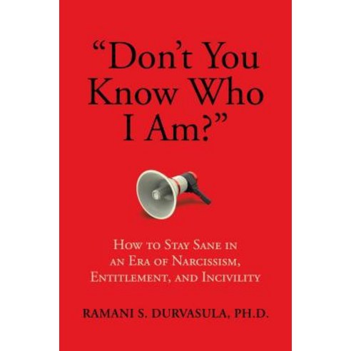 ''don''t You Know Who I Am?'':How to Stay Sane in an Era of Narcissism Entitlement and Incivility, Post Hill Press