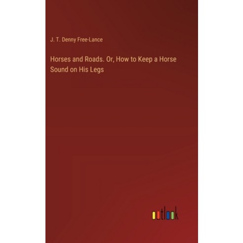 (영문도서) Horses and Roads. Or How to Keep a Horse Sound on His Legs Hardcover, Outlook Verlag, English, 9783385446748