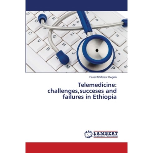 (영문도서) Telemedicine: challenges succeses and failures in Ethiopia Paperback, LAP Lambert Academic Publis..., English, 9783659496141