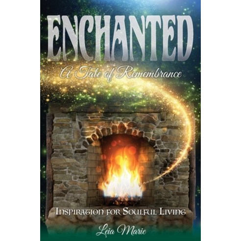 (영문도서) Enchanted A Tale of Remembrance: Inspiration for Soulful Living Paperback, In-Awe Press, English, 9798986999715