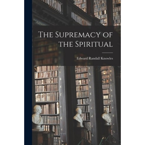 (영문도서) The Supremacy of the Spiritual Paperback, Legare Street Press, English, 9781014510822