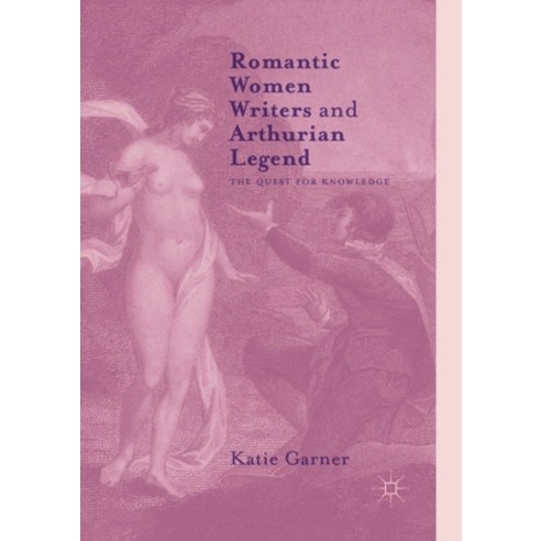 Romantic Women Writers and Arthurian Legend: The Quest for Knowledge Paperback, Palgrave MacMillan, English, 9781349955664