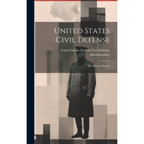 (영문도서) United States Civil Defense; the Rescue Service Hardcover, Legare Street Press, English, 9781020798085