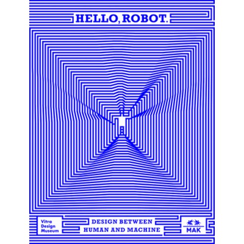 (영문도서) Hello Robot: Design Between Human and Machine Paperback, Vitra Design Museum, English, 9783945852507