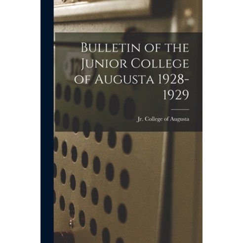 (영문도서) Bulletin of the Junior College of Augusta 1928-1929 Paperback, Hassell Street Press, English, 9781013924804