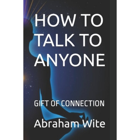 (영문도서) How to Talk to Anyone: Gift of Connection Paperback, Independently Published, English, 9798884247260