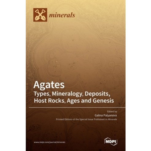 (영문도서) Agates: Types Mineralogy Deposits Host Rocks Ages and Genesis Hardcover, Mdpi AG, English, 9783036521831
