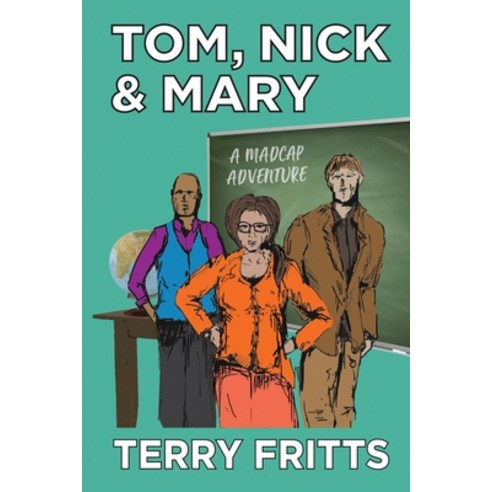 Tom Nick & Mary: A Madcap Adventure Paperback, Thrillogy Press