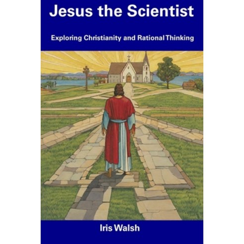 (영문도서) Jesus the Scientist: Exploring Christianity and Rational Thinking Paperback, Independently Published, English, 9798856164212