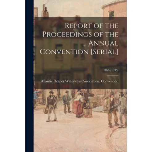 (영문도서) Report of the Proceedings of the ... Annual Convention [serial]; 28th (1935) Paperback, Hassell Street Press, English, 9781015019515
