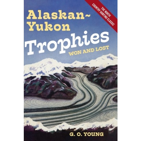 (영문도서) Alaskan Yukon Trophies Won and Lost Hardcover, Echo Point Books & Media, LLC, English, 9781648373084