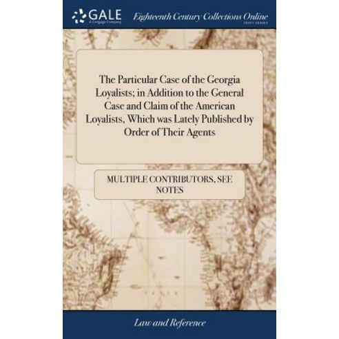 (영문도서) The Particular Case of the Georgia Loyalists; in Addition to the General Case and Claim of th... Hardcover, Gale Ecco, Print Editions, English, 9781385085905
