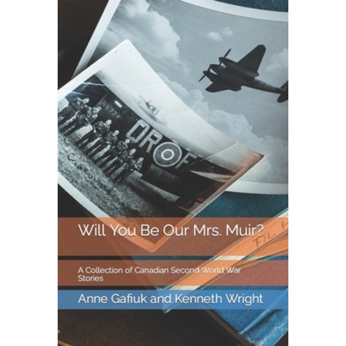 (영문도서) Will You Be Our Mrs. Muir?: A Collection of Canadian Second World War Stories Paperback, What''s in a Story?, English, 9780993967344