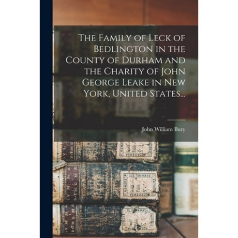 (영문도서) The Family of Leck of Bedlington in the County of Durham and the ...