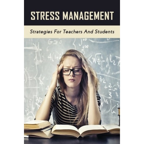(영문도서) Stress Management: Strategies For Teachers And Students: How To Help Students Struglling With... Paperback, Independently Published, English, 9798504785783