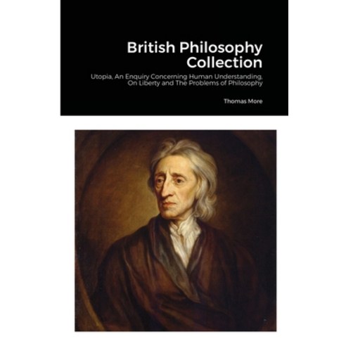 (영문도서) British Philosophy Collection: Utopia An Enquiry Concerning Human Understanding On Liberty ... Paperback, Lulu.com, English, 9781008935914