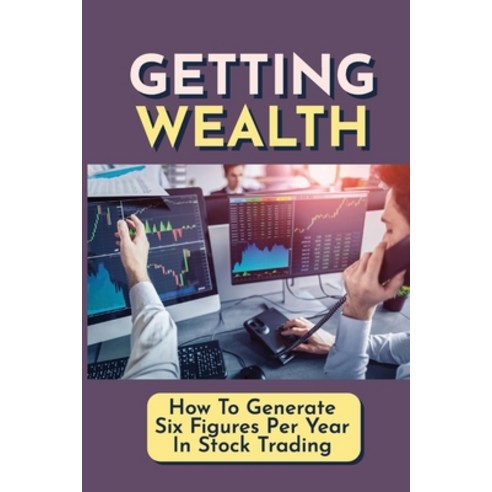 (영문도서) Getting Wealth: How To Generate Six Figures Per Year In Stock Trading: How To Create Real Inc... Paperback, Independently Published, English, 9798544473534