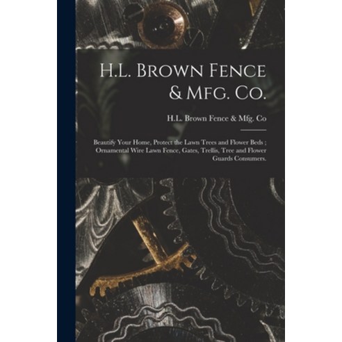 (영문도서) H.L. Brown Fence & Mfg. Co.: Beautify Your Home Protect the Lawn Trees and Flower Beds; Orna... Paperback, Hassell Street Press, English, 9781014198457