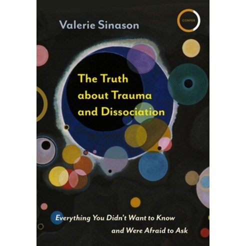 The Truth about Trauma and Disociation: Everything You Didn''t Want to Know and Were Afraid to Ask Paperback, Confer Books