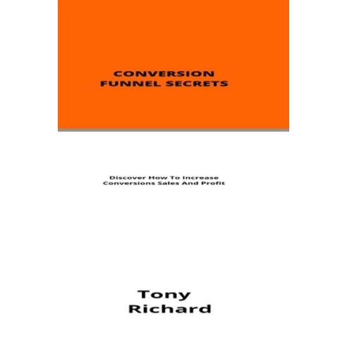 (영문도서) Conversion Funnel Secrets: Discover How To Increase Conversions Sales And Profit Paperback, Independently Published, English, 9798501931411