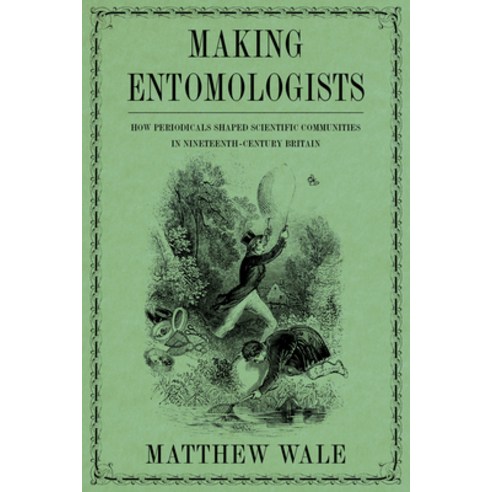 (영문도서) Making Entomologists: How Periodicals Shaped Scientific Communities in Nineteenth-Century Bri... Hardcover, University of Pittsburgh Press, English, 9780822947516
