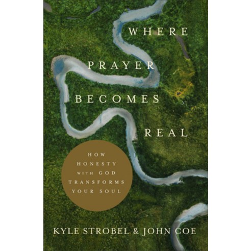 Where Prayer Becomes Real: How Honesty with God Transforms Your Soul Paperback, Baker Books