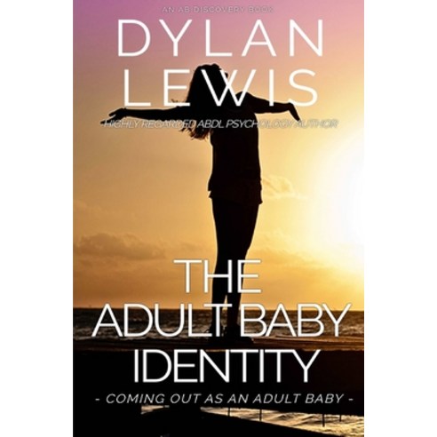 The Adult Baby Identity - Coming out as an Adult Baby Paperback, Independently Published