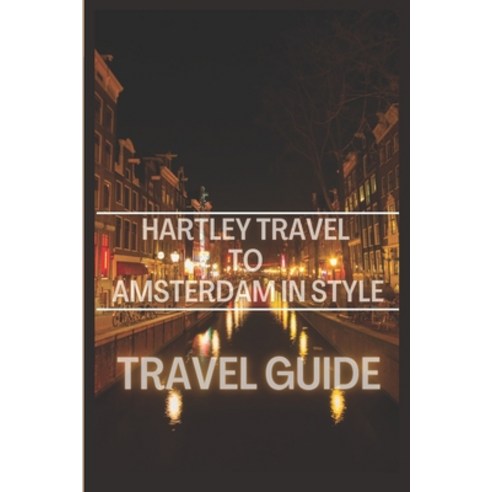 (영문도서) Hartley Travel To Amsterdam In Style: The Rough Guide to Explore Amsterdam Paperback, Independently Published, English, 9798375471051