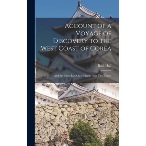 (영문도서) Account of a Voyage of Discovery to the West Coast of Corea: And the Great Loo-Choo Island; W... Hardcover, Legare Street Press, English, 9781016028752