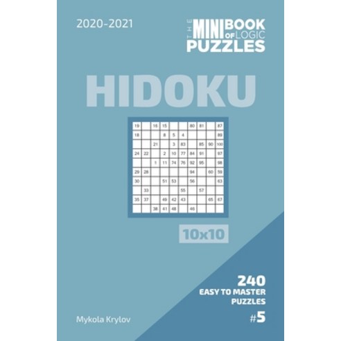 The Mini Book Of Logic Puzzles 2020-2021. Hidoku 10x10 - 240 Easy To Master Puzzles. #5 Paperback, Independently Published, English, 9798573291239