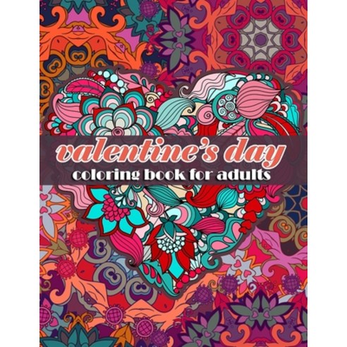 Valentine''s day Coloring Book for Adult: Love Coloring Book for Hearts Romance Flowers Valentine''... Paperback, Independently Published, English, 9798587739697