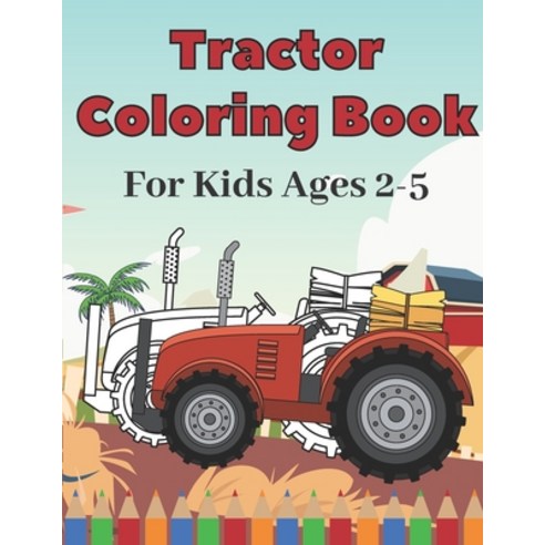 Tractor Coloring Book for Kids Ages 2-5: Amazing Gift Unique Tractors Colouring Book Patterns for Ch... Paperback, Independently Published, English, 9798563034211