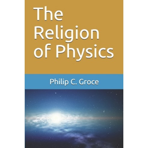 (영문도서) The Religion of Physics Paperback, Independently Published, English, 9781793998972